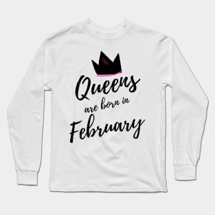 Queens are Born in February. Happy Birthday! Long Sleeve T-Shirt